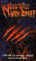 Icon image When Will You Rage?: A Werewolf: The Apocalypse Anthology