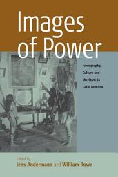 Icon image Images of Power: Iconography, Culture and the State in Latin America