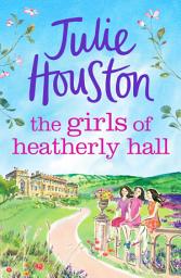 Icon image The Girls of Heatherly Hall: The perfect cosy and uplifting village read to curl up with in 2024!