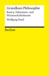 Icon image Grundkurs Philosophie / Erkenntnis- und Wissenschaftstheorie. Band 4: Erkenntnis- und Wissenschaftstheorie: Detel, Wolfgang – 3. vollständig durchgesehene und erweiterte Auflage 2014