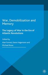 Icon image War, Demobilization and Memory: The Legacy of War in the Era of Atlantic Revolutions