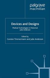 Icon image Devices and Designs: Medical Technologies in Historical Perspective