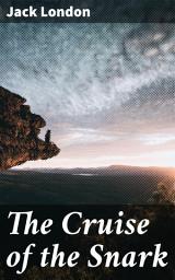 Icon image The Cruise of the Snark: A Sailor's Journey Through the Pacific: Adventure, Exploration, and Reflection