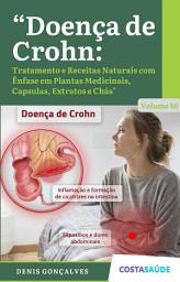 Icon image Doença de Crohn: Tratamento e Receitas Naturais com Ênfase em Plantas Medicinais, Capsulas, Extratos e Chás - Volume 50