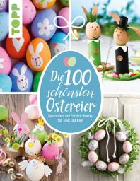 Icon image Die 100 schönsten Ostereier: Dekoratives und Fröhlich-Buntes für Groß und Klein