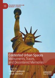 Icon image Contested Urban Spaces: Monuments, Traces, and Decentered Memories