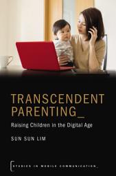 Icon image Transcendent Parenting: Raising Children in the Digital Age