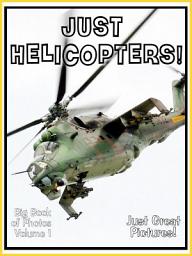 Icon image Just Helicopters! vol. 1: Big Book of Helicopter Photographs & Pictures