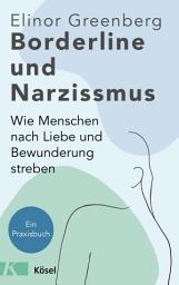 Icon image Borderline und Narzissmus: Wie Menschen nach Liebe und Bewunderung streben - Ein Praxisbuch