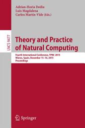 Icon image Theory and Practice of Natural Computing: Fourth International Conference, TPNC 2015, Mieres, Spain, December 15-16, 2015. Proceedings