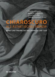 Icon image Chiaroscuro als ästhetisches Prinzip: Kunst und Theorie des Helldunkels 1300–1550