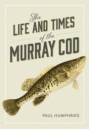 Icon image The Life and Times of the Murray Cod