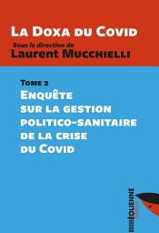 Icon image La Doxa du Covid - Tome 2: Enquête sur la gestion politico-sanitaire de la crise du Covid