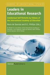 Icon image Leaders in Educational Research: Intellectual Self Portraits by Fellows of the International Academy of Education