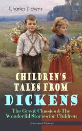 Icon image Children's Tales from Dickens – The Great Classics & The Wonderful Stories for Children (Illustrated Edition): Oliver Twist, David Copperfield, Great Expectations, A Christmas Carol, Holiday Romance, The Old Curiosity Shop, Nicholas Nickleby, Martin Chuzzlewit, Christmas Stories, A Child's Dream of a Star…