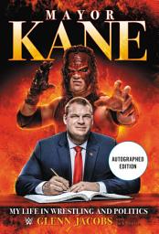 Icon image Mayor Kane: My Life in Wrestling and Politics