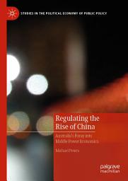 Icon image Regulating the Rise of China: Australia’s Foray into Middle Power Economics