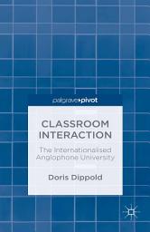 Icon image Classroom Interaction: The Internationalised Anglophone University