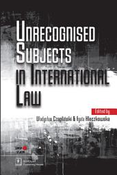 Icon image Unrecognised Subjects in International Law