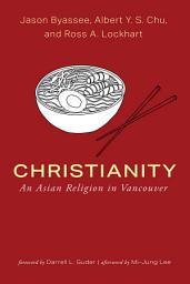 Icon image Christianity: An Asian Religion in Vancouver