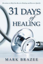 Icon image 31 Days of Healing: Devotions to Help You Receive Healing and Recover Quickly