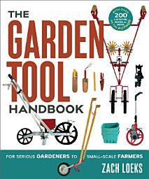 Icon image The Garden Tool Handbook: For Serious Gardeners to Small-Scale Farmers