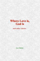 Icon image Where Love is, God is: and other stories