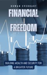 Icon image Financial Freedom: Building Wealth and Security for a Brighter Future