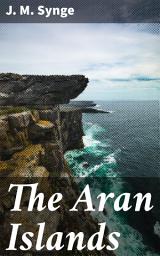 Icon image The Aran Islands: Exploring Irish Rural Life and Culture in Synge's Literary Journey