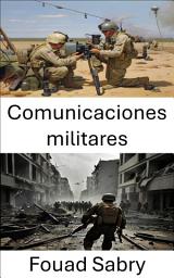 Icon image Comunicaciones militares: Estrategias para sistemas de información en el campo de batalla seguros y eficientes