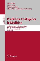 Icon image Predictive Intelligence in Medicine: Third International Workshop, PRIME 2020, Held in Conjunction with MICCAI 2020, Lima, Peru, October 8, 2020, Proceedings