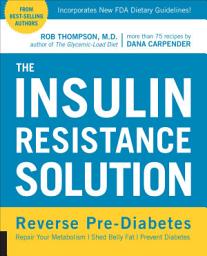 Icon image The Insulin Resistance Solution: Reverse Pre-Diabetes, Repair Your Metabolism, Shed Belly Fat, Prevent Diabetes