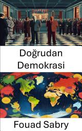 Icon image Doğrudan Demokrasi: Modern Siyasi Sistemlerde Vatandaşın Güçlendirilmesini ve Yönetişimi Anlamak