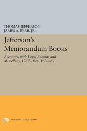 Icon image Jefferson's Memorandum Books, Volume 1: Accounts, with Legal Records and Miscellany, 1767-1826