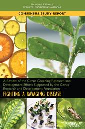 Icon image A Review of the Citrus Greening Research and Development Efforts Supported by the Citrus Research and Development Foundation: Fighting a Ravaging Disease