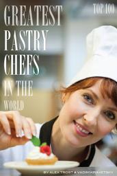 Icon image Greatest Pastry Chefs in the World: Top 100