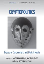 Icon image Cryptopolitics: Exposure, Concealment, and Digital Media