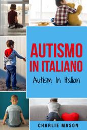 Icon image Autismo In Italiano/ Autism In Italian - Guida ai Genitori per il Disturbo dello Spettro Autistico