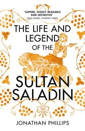 Icon image The Life and Legend of the Sultan Saladin