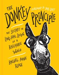 Icon image The Donkey Principle: The Secret to Long-Haul Living in a Racehorse World