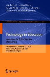 Icon image Technology in Education. Innovations for Online Teaching and Learning: 5th International Conference, ICTE 2020, Macau, China, August 19-22, 2020, Revised Selected Papers