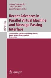 Icon image Recent Advances in Parallel Virtual Machine and Message Passing Interface: 15th European PVM/MPI Users' Group Meeting, Dublin, Ireland, September 7-10, 2008, Proceedings