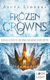 Icon image Frozen Crowns: Zwei kostenlose Bonusgeschichten inklusive XXL-Leseprobe zu "Midnight Princess": Magische Fantasy-Reihe über eine verbotene Liebe