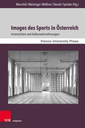 Icon image Images des Sports in Österreich: Innensichten und Außenwahrnehmungen. Mit zwei Vorworten von Oliver Rathkolb und Monika Sommer