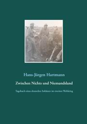 Icon image Zwischen Nichts und Niemandsland: Tagebuch eines deutsches Soldaten im zweiten Weltkrieg