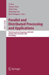 Icon image Parallel and Distributed Processing and Applications: Third International Symposium, ISPA 2005, Nanjing, China, November 2-5, 2005, Proceedings