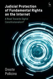 Icon image Judicial Protection of Fundamental Rights on the Internet: A Road Towards Digital Constitutionalism?