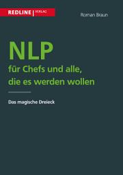 Icon image NLP für Chefs und alle, die es werden wollen: Das magische Dreieck