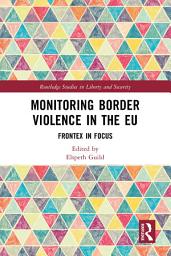 Icon image Monitoring Border Violence in the EU: Frontex in Focus