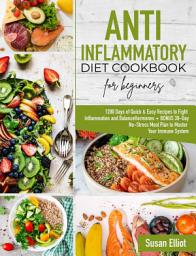 Icon image Anti-Inflammatory Diet Cookbook for Beginners: 1200 Days of Quick & Easy Recipes to Fight Inflammation and Balance Hormones + BONUS 30-Day No-Stress Meal Plan to Master Your Immune System